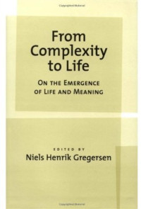 Niels Henrik Gregersen — From complexity to life: on the emergence of life and meaning