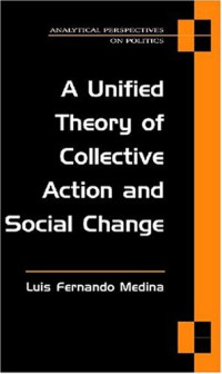 Luis Medina — A Unified Theory of Collective Action and Social Change (Analytical Perspectives on Politics)