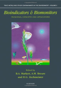 B.A. Markert, A.M. Breure and H.G. Zechmeister (Editors) — Bioindicators, Biomonitors - Principles, Concepts and Applications