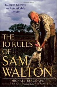 Michael Bergdahl — The 10 Rules of Sam Walton - Success Secrets for Remarkable Results