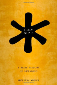 Melissa Mohr — Holy Sh*t: A Brief History of Swearing