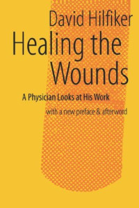 David Hilfiker — Healing the Wounds - 2nd rev. ed.