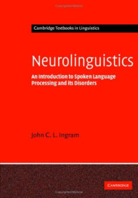 John C. L. Ingram — Neurolinguistics: An Introduction to Spoken Language Processing and its Disorders