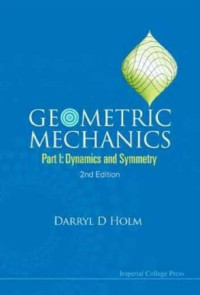 Darryl D. Holm — Geometric Mechanics - Part I: Dynamics And Symmetry (2Nd Edition)