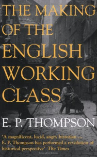 E. P. Thompson — The Making of the English Working Class