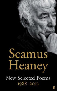 Seamus Heaney — New Selected Poems 1988–2013