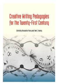 Alexandria Peary; Tom C. Hunley — Creative Writing Pedagogies for the Twenty-First Century