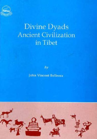 John Vincent Bellezza — Divine Dyads Ancient Civilization in Tibet