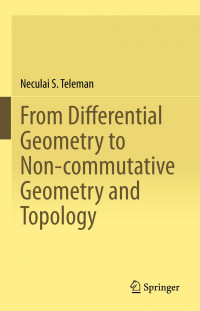Neculai S. Teleman — From Differential Geometry to Non-commutative Geometry and Topology