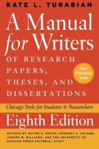 Kate L. Turabian, Wayne C. Booth, Gregory G. Colomb, Joseph M. Williams — A Manual for Writers of Research Papers, Theses, and Dissertations - Chicago Style for Students and Researchers