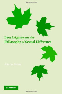 Alison Stone — Luce Irigaray and the Philosophy of Sexual Difference