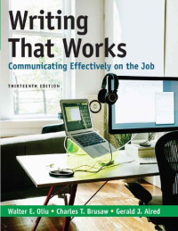 Walter E. Oliu; Charles T. Brusaw; Gerald J. Alred — Writing That Works - Communicate Effectively on the Job (13th Edition)