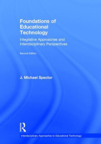 J. Michael Spector — Foundations of Educational Technology: Integrative Approaches and Interdisciplinary Perspectives