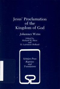 Johannes Weiss, transl. Richard Hyde Hiers and David Larrimore Holland — Jesus' Proclamation of the Kingdom of God (Scholars Press Reprints and Translation Series)