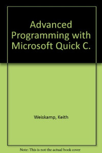 Keith Weiskamp (Auth.) — Advanced Programming with Microsoft Quickc