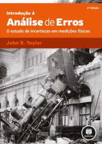 John Robert Taylor — Introdução à Análise de Erros - O estudo de incertezas em medições físicas