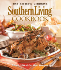 The Editors of Southern Living — The All New Ultimate Southern Living Cookbook: Over 1,250 Of Our Best Recipes