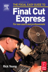 Rick Young — Focal Easy Guide to Final Cut Express: For new users and professionals (The Focal Easy Guide)