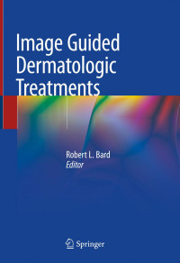 Robert L. Bard (Editor) — Image Guided Dermatologic Treatments