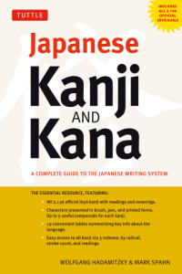 Wolfgang Hadamitzky, Mark Spahn — Japanese Kanji & Kana: (JLPT All Levels) A Complete Guide to the Japanese Writing System (2,136 Kanji and 92 Kana)