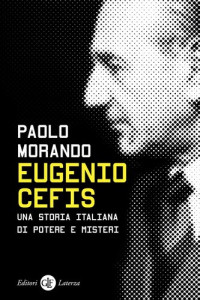 Paolo Morando — Eugenio Cefis. Una storia italiana di potere e misteri