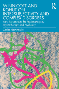 Carlos Nemirovsky — Winnicott and Kohut on Intersubjectivity and Complex Disorders: New Perspectives for Psychoanalysis, Psychotherapy and Psychiatry