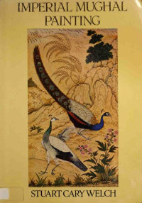 Stuart Cary Welch — Imperial Mughal painting