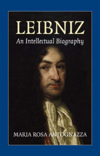 Antognazza M.R. — Leibniz: An Intellectual Biography