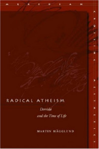 Martin Hagglund — Radical Atheism: Derrida and the Time of Life (Meridian: Crossing Aesthetics)