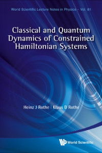 Heinz J. Rothe, Klaus D. Rothe — Classical and Quantum Dynamics of Constrained Hamiltonian Systems