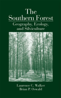 Laurence C. Walker, Brian P. Oswald — The Southern Forest - Geography, Ecology, and Silviculture