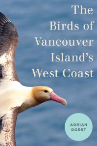 Adrian Dorst — The Birds of Vancouver Island’s West Coast