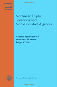 Nikolai Nadirashvili, Vladimir Tkachev, Serge Vladut — Nonlinear Elliptic Equations and Nonassociative Algebras