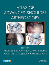 Andreas B. Imhoff, Jonathan B. Ticker, Augustus D. Mazzocca, Andreas Voss — Atlas of Advanced Shoulder Arthroscopy