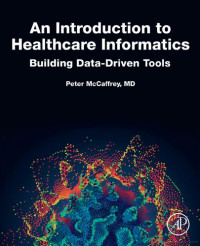 Peter Mccaffrey — An Introduction to Healthcare Informatics: Building Data-Driven Tools