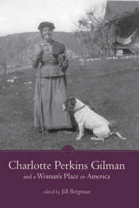 Jill Bergman (ed.) — Charlotte Perkins Gilman and a Woman’s Place in America