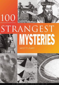Matt Lamy — 100 Strangest Unexplained Mysteries