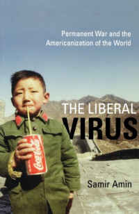 Samir Amin — The Liberal Virus: Permanent War and the Americanization of the World