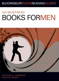 Stephen E Andrews; Duncan Bowis — 100 Must-Read Books for Men
