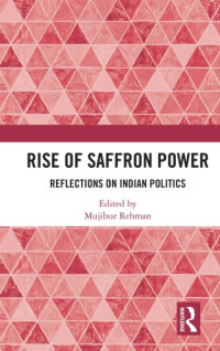 Mujibur Rehman (Editor) — Rise of Saffron Power: Reflections on Indian Politics