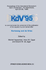 M. J. Ablowitz, S. Chakravarty, B. M. Herbst (auth.), Michiel Hazewinkel, Hans W. Capel, Eduard M. de Jager (eds.) — KdV ’95: Proceedings of the International Symposium held in Amsterdam, The Netherlands, April 23–26, 1995, to commemorate the centennial of the publication of the equation by and named after Korteweg and de Vries