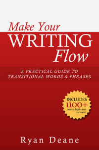 Ryan Deane — Make Your Writing Flow: A Practical Guide to Transitional Words and Phrases