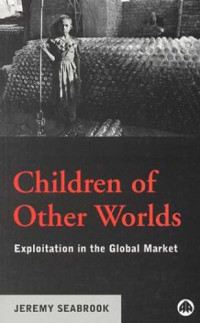 Jeremy Seabrook — Children of Other Worlds: Exploitation in the Global Market