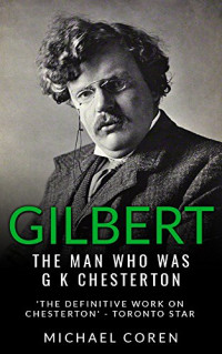 Michael Coren — Gilbert: The Man Who was G. K. Chesterton