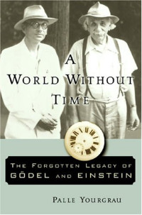 Yourgrau P. — A world without time - the forgotten legacy of Godel and Einstein