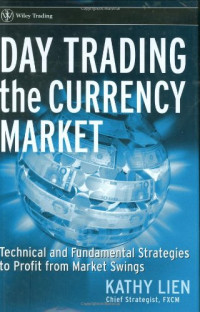 Kathy Lien — Day Trading the Currency Market: Technical and Fundamental Strategies To Profit from Market Swings