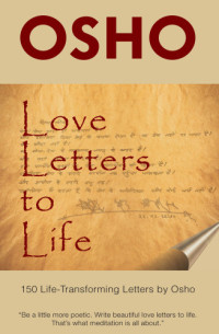 Osho — Love letters to life: 150 life-transforming letters by Osho