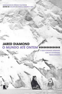 Jared Diamond — O Mundo Até Ontem - O que podemos aprender com as sociedades tradicionais