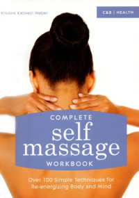 Kristine Kaoverii Weber — Complete self-massage workbook : over 100 simple techniques for re-energizing body and mind