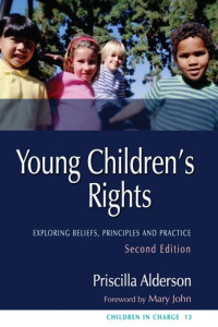 Priscilla Alderson — Young Children's Rights: Exploring Beliefs, Principles and Practice